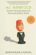 Al' America: Travels Through America's Arab and Islamic Roots di Jonathan Curiel edito da NEW PR