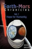 The Earth-Mars Chronicles: Vol 1 - Hope for Humanity di Gerald W. Driggers edito da WINGSPAN PR