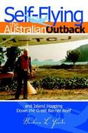 Self-Flying the Australian Outback and Island Hopping Down the Great Barrier Reef di Barbara L. Feader edito da Xlibris Corporation