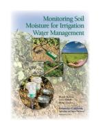 Monitoring Soil Moisture for Irrigation Water Management di Blaine Hanson, Steve Orloff, Blake Sanden edito da UNIV OF CALIFORNIA PR