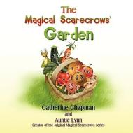 The Magical Scarecrows' Garden di Catherine Chapman edito da Strategic Book Publishing