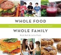 Whole Food, Whole Family di Rich Roll, Julie Piatt edito da Insight Editions, Div Of Palace Publishing Group, Lp