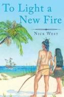 To Light a New Fire di Nick West edito da Page Publishing, Inc.