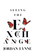 Seeing The Exchange di Lynne Jordan Lynne edito da Westbow Press