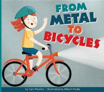 From Metal to Bicycles di Cari Meister edito da AMICUS INK