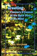 Greeting Flannery O'connor At The Back Door Of My Mind di Aberjhani edito da Lulu.com