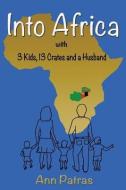 Into Africa: 3 Kids, 13 Crates and a Husband di Ann Patras edito da LIGHTNING SOURCE INC