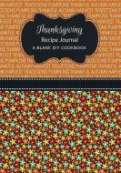 Thanksgiving Recipe Journal: A Blank DIY Cookbook di Vicki Becker edito da LIGHTNING SOURCE INC