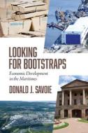 Looking for Bootstraps: Economic Development in the Maritimes di Donald J. Savoie edito da NIMBUS PUB
