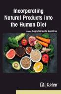 Incorporating Natural Products Into the Human Diet edito da DELVE PUB