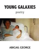 Young Galaxies di Abigail George edito da Mwanaka Media and Publishing