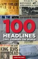 100 Headlines That Changed The World di James Maloney edito da Little, Brown Book Group