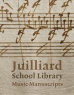 Juilliard School Library Music Manuscripts: By and for Performers di Jane Gottlieb, Richard Griscom edito da Rizzoli International Publications