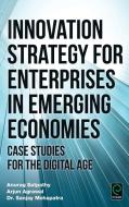 Innovation Strategy for Enterprises in Emerging Economies di Anurag Satpathy, Arjun Agrawal, Sanjay Mohapatra edito da Emerald Group Publishing Limited