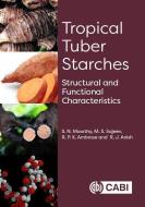 Tropical Tuber Starches: Structural and Functional Characteristics di S. N. Moorthy, M. S. Sajeev, R. P. K. Ambrose edito da CABI