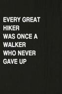 Every Great Hiker Was Once a Walker Who Never Gave Up: Hiking Log Book, Complete Notebook Record of Your Hikes. Ideal fo di Miss Quotes edito da INDEPENDENTLY PUBLISHED