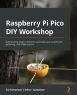 Raspberry Pi Pico DIY Workshop di Sai Yamanoor, Srihari Yamanoor edito da Packt Publishing Limited