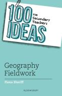 100 Ideas For Secondary Teachers: Geography Fieldwork di Fiona Sheriff edito da Bloomsbury Publishing PLC
