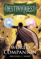 DestinyQuest: The World Companion di Michael J. Ward edito da Troubador Publishing