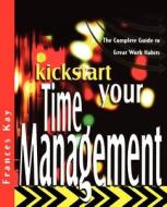 Kickstart Your Time Management di Frances Kay, Jerald Ed. Kay edito da John Wiley & Sons