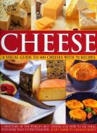 Cheese: a Visual Guide to 400 Cheeses With 150 Recipes di Juliet Harbutt edito da Anness Publishing