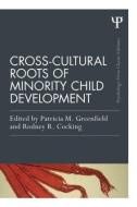 Cross-Cultural Roots of Minority Child Development di Patricia M. Greenfield edito da Psychology Press