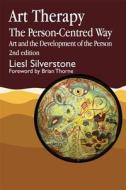 Art Therapy the Person-Centred Way di Liesl Silverstone edito da Jessica Kingsley Publishers, Ltd