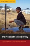 The Politics of Delivery di Anne Mc Lennan, Barry Munslow edito da Wits University Press