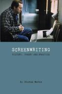 Screeenwriting - History, Theory and Practice di Steven Maras edito da Wallflower Press
