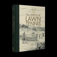 The Birth of Lawn Tennis: From the Origin of the Game to the First Championship at Wimbledon di Robert Everitt, Richard Hillway edito da VISION SPORTS PUB