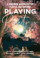 Playing with Poetry: A Handbook Making Poetry Playful and Inspiring di Sue Elmes, Sue Comerford, Dianna Fames edito da LIGHTNING SOURCE INC