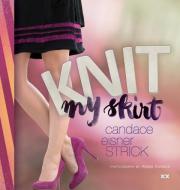Knit My Skirt di Candace Eisner Strick edito da XRX BOOKS