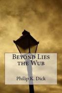 Beyond Lies the Wub di Philip K. Dick edito da Createspace Independent Publishing Platform