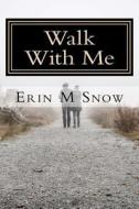 Walk with Me di Erin M. Snow edito da Createspace Independent Publishing Platform