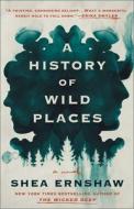 A History of Wild Places di Shea Ernshaw edito da ATRIA
