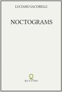 Noctograms di Luciano Iacobelli edito da QUATTRO BOOKS