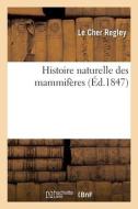 HISTOIRE NATURELLE DES MAMMIF RES di REGLEY-L C edito da LIGHTNING SOURCE UK LTD
