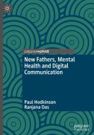 New Fathers, Mental Health and Digital Communication di Ranjana Das, Paul Hodkinson edito da Springer International Publishing