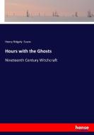 Hours with the Ghosts di Henry Ridgely Evans edito da hansebooks