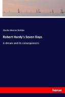 Robert Hardy's Seven Days di Charles Monroe Sheldon edito da hansebooks