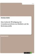 Eine kritische Würdigung der Grundsteuerreform im Hinblick auf die Reformmodelle di Christian Kohler edito da GRIN Verlag