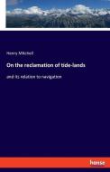 On the reclamation of tide-lands di Henry Mitchell edito da hansebooks