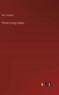 Three Loving Ladies di Dowdall edito da Outlook Verlag