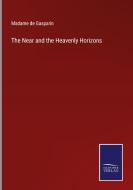The Near and the Heavenly Horizons di Madame De Gasparin edito da Salzwasser-Verlag