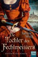 Die Tochter des Fechtmeisters di Sabine Weiß edito da Lübbe