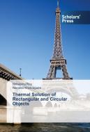 Thermal Solution of Rectangular and Circular Objects di Himanshu Roy, Namdeo Khobragade edito da SPS