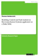 Modeling, Control and Fault Analysis in Electromechanical Systems applicated on a Shake Table di Thomas Heidenreich edito da GRIN Publishing