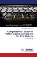 Computational Study on Protein-Ligand Interactions for Anti-Diabetic di Naresh Babu Muppalaneni edito da LAP Lambert Academic Publishing