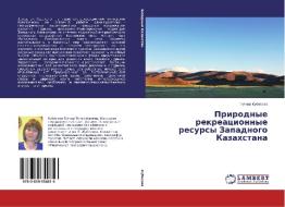 Prirodnye rekreacionnye resursy Zapadnogo Kazahstana di Gulnar Kubesova edito da LAP Lambert Academic Publishing