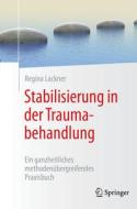 Stabilisierung in der Traumabehandlung di Regina Lackner edito da Springer-Verlag GmbH